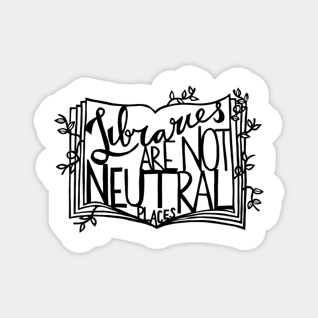 Libraries Are Not Neutral Places Magnet by yadykates