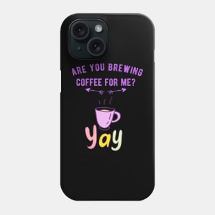 Are you brewing coffee for me - caffeine funny quotes 1 Phone Case