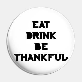 Eat, Drink Be Thankful. Thanksgiving and Christmas text design. Eat, Drink and Be Happy. Pin