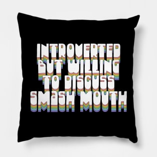 Introverted But Willing To Discuss Smash Mouth Pillow