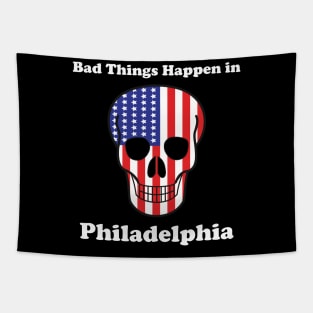 Bad things happen in philadelphia T-Shirt Tapestry