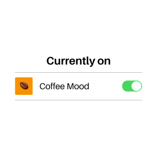 Currently On Coffee Mood T-Shirt