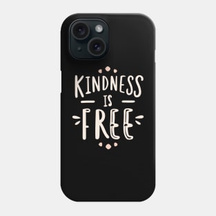 Kindness Is Free Phone Case