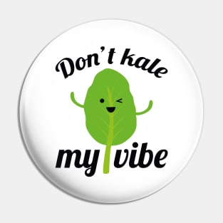 Don’t Kale My Vibe Pin