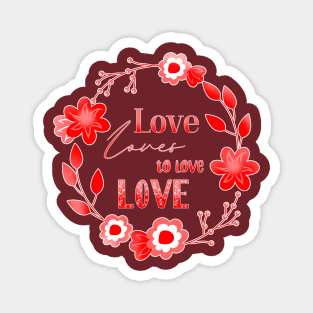 Love Affair Love Loves to Love Love literary quote red flowers Magnet