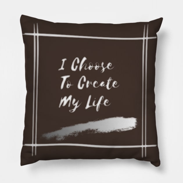 I Choose To Create My Life Pillow by Alexandra Dinda