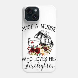 Just A Nurse Who Loves Her Firefighter shirt Phone Case