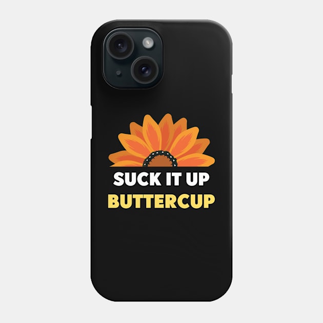 Suck It Up Buttercup Phone Case by LaurelBDesigns