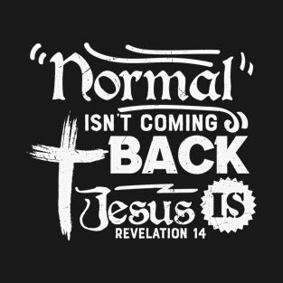 Normal Isn't coming back, Jesus Is, Jesus Christ, Faith T-Shirt