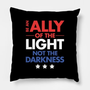 Be an Ally of the Light, Not the Darkness Pillow