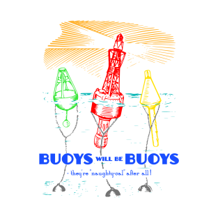 Buoys will be Buoys T-Shirt