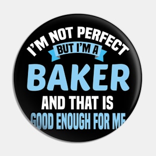 I'm Not Perfect But I'm A Baker And That Is Good Enough For Me Pin