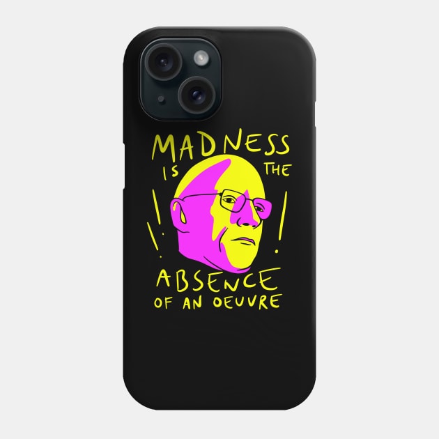 Michel Foucault Quote - Madness Is The Absence Of An Oeuvre Phone Case by isstgeschichte