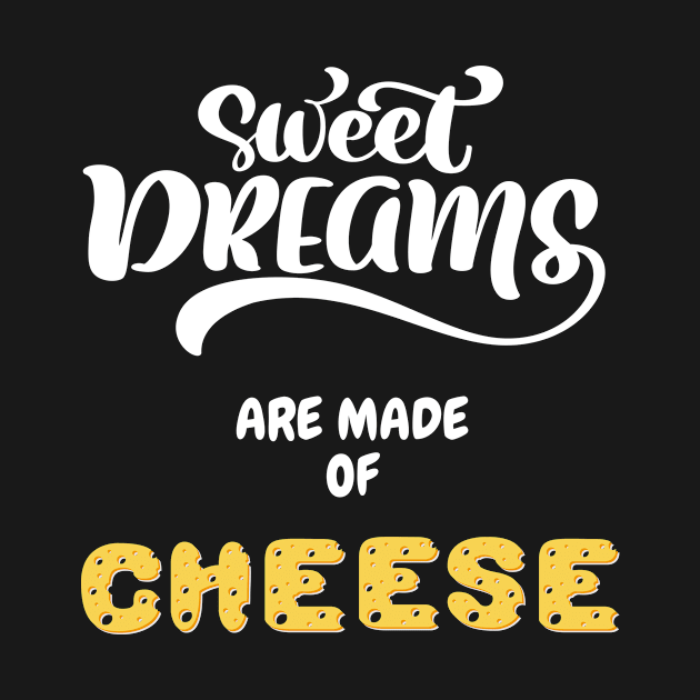 Sweet Dream Are Made Of Cheese by Wehavefun