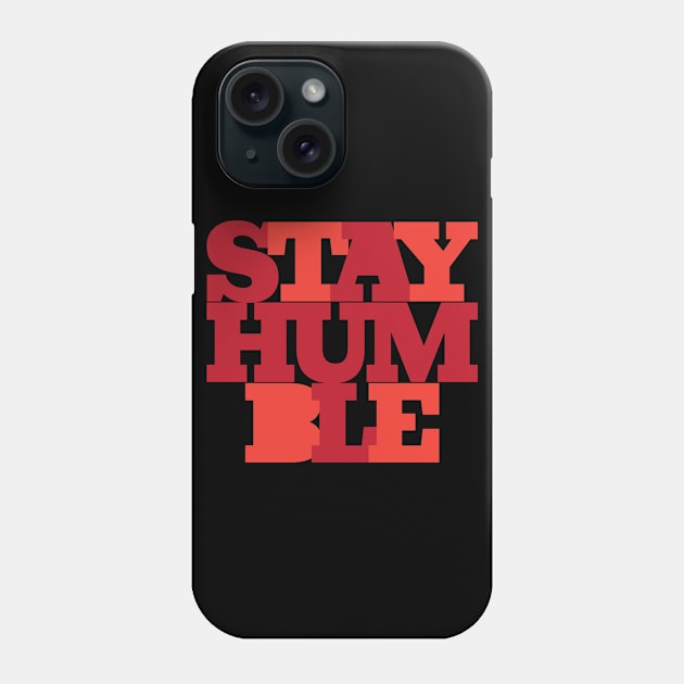Stay Humble Phone Case by RekaPixel