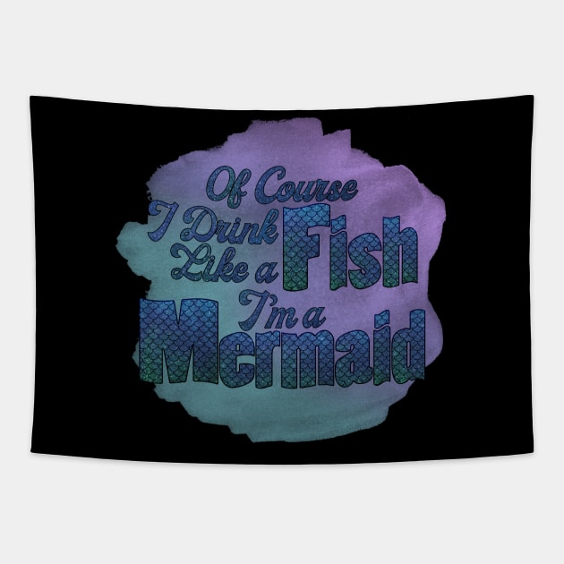 Of Course I Drink Like a Fish I'm a Mermaid Tapestry by PollyChrome