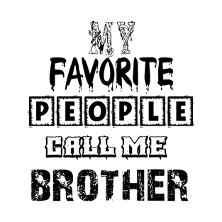 my favorite people call me brother first time brother T-Shirt T-Shirt