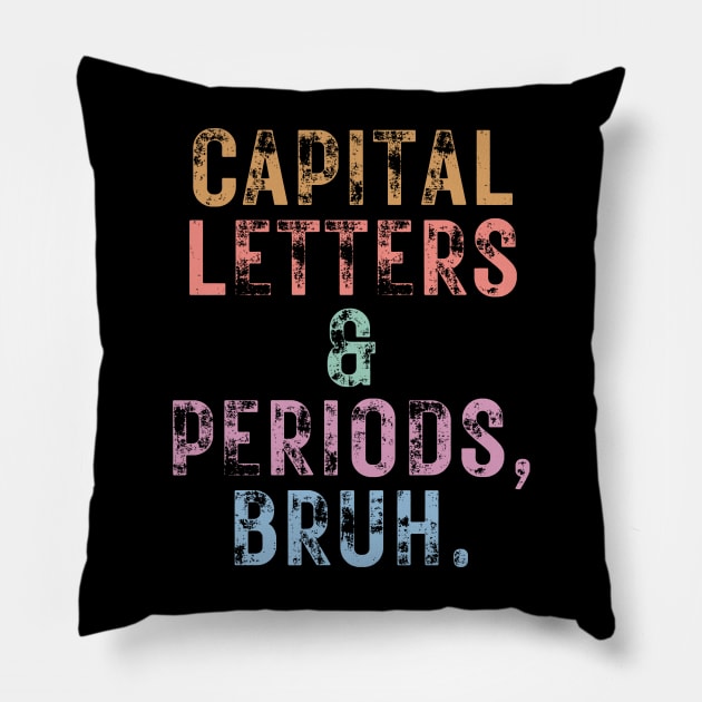 Capital Letters And Periods Bruh Pillow by undrbolink