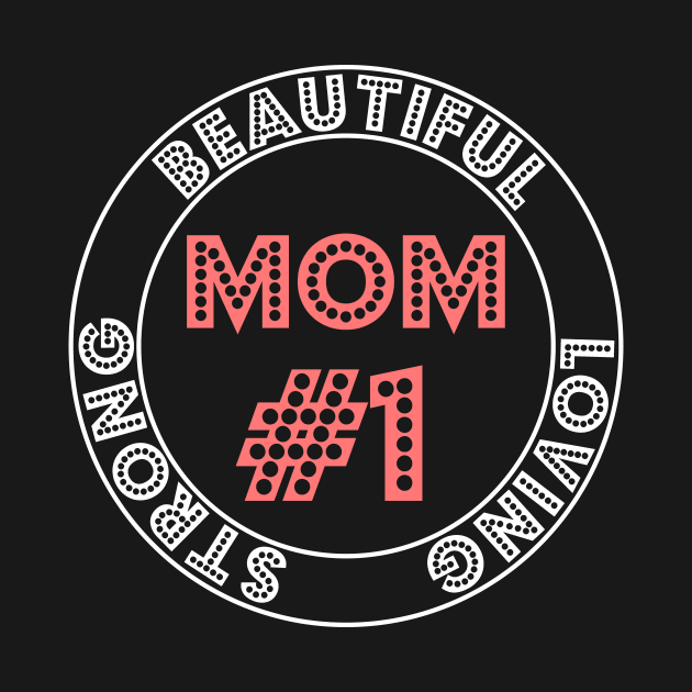 Mom #1 Beautiful,Loving And Strong  Mother's Day by Fersan