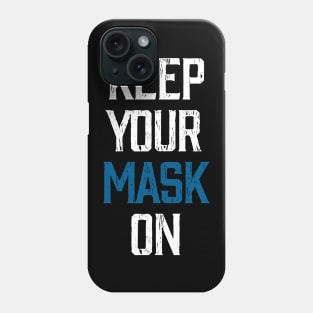 KEEP YOUR MASK ON Phone Case