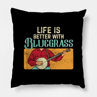 Life Is Better With Bluegrass Pillow