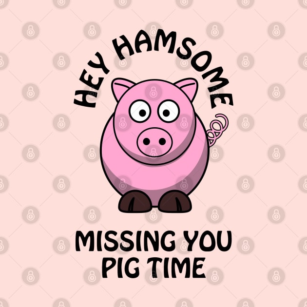 Hey hamsome, missing you pig time - cute & funny romantic pun by punderful_day