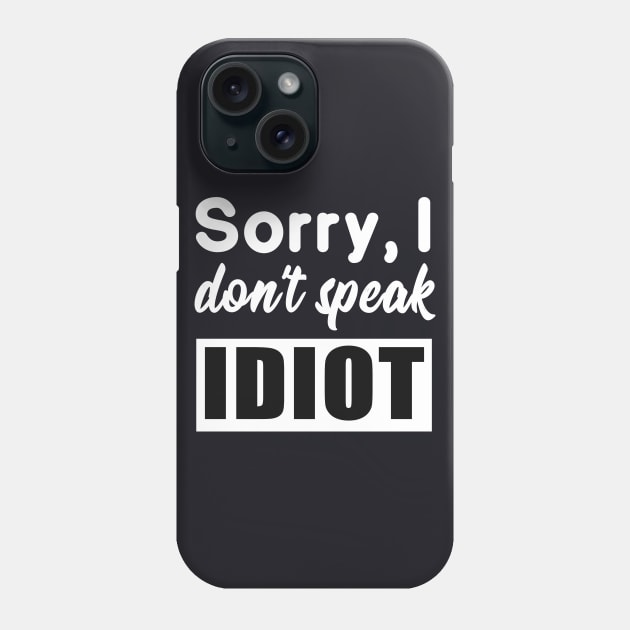 Funny saying - I don't speak idiot Phone Case by Foxxy Merch