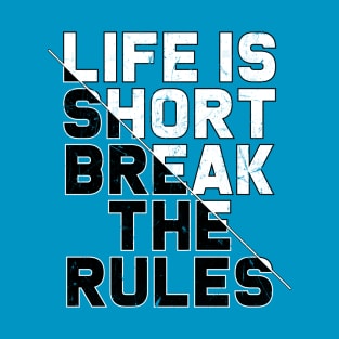 Life is short, break the rules T-Shirt