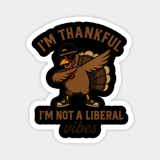 I'm Thankful I'm Not a Liberal – Funny Turkey Dab Magnet by ArtistTee ⭐⭐⭐⭐⭐
