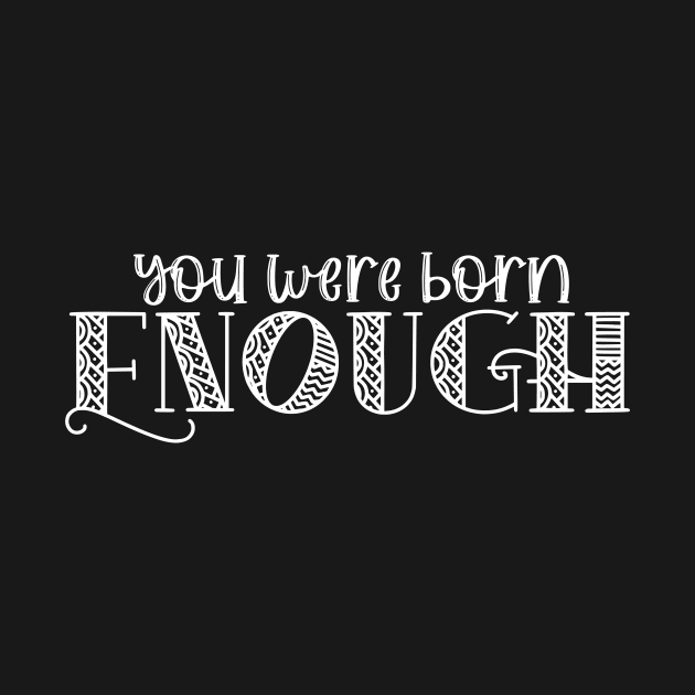 You Were Born Enough Self Love Affirmation for Mental Health by ichewsyou