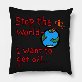 stop the world- i want to get off... Pillow