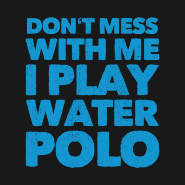 Water Polo Player Gift I Funny Waterpolo Quotes - Water Polo - Koszulka | TeePublic PL