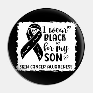 I Wear Black For My Son Skin Cancer Awareness Pin