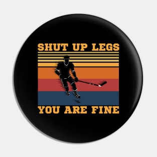 Shut Up Legs You Are Fine, Funny Hockey Player Pin