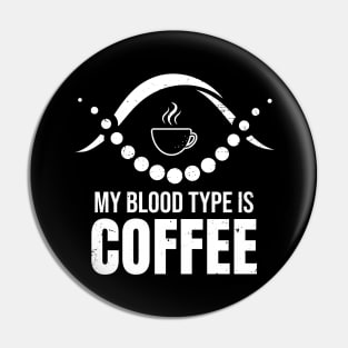 My blood type is coffee Pin