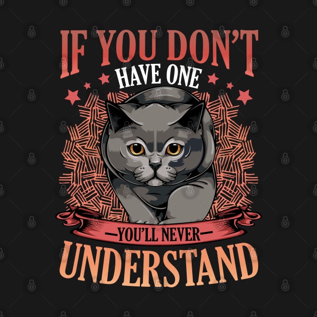 British Shorthair - If You Don't Have One You'll Never Understand by Lumio Gifts