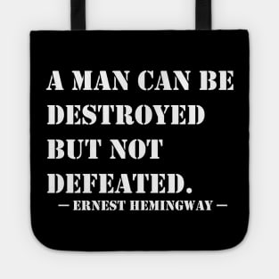 A Man Can Be Destroyed But Not Defeated Tote
