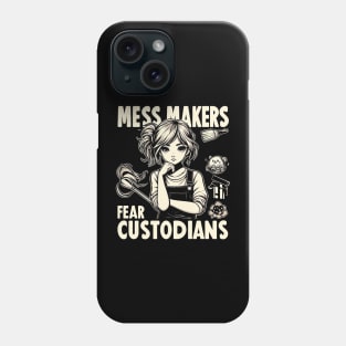 "Mess Makers Fear Custodians" Custodian Phone Case