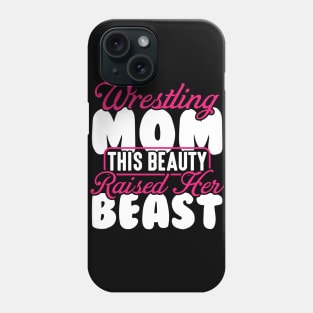 Wrestling Tee Wrestling Mom This Beauty Raised Her Beast Phone Case