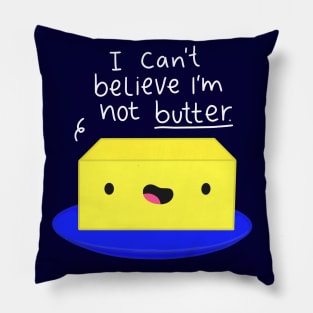 I Can't Believe I'm Not Butter Funny Butter White Text Pillow