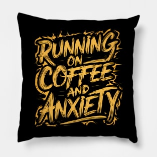 Running On Coffee And Anxiety Pillow