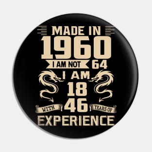 Dragon Made In 1960 I Am Not 64 I Am 18 With 46 Years Of Experience Pin
