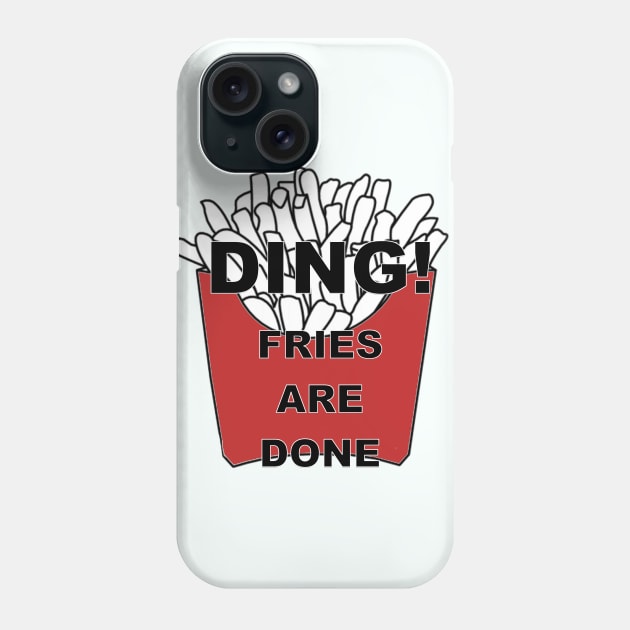 Ding! Fries are Done Phone Case by Gringoface