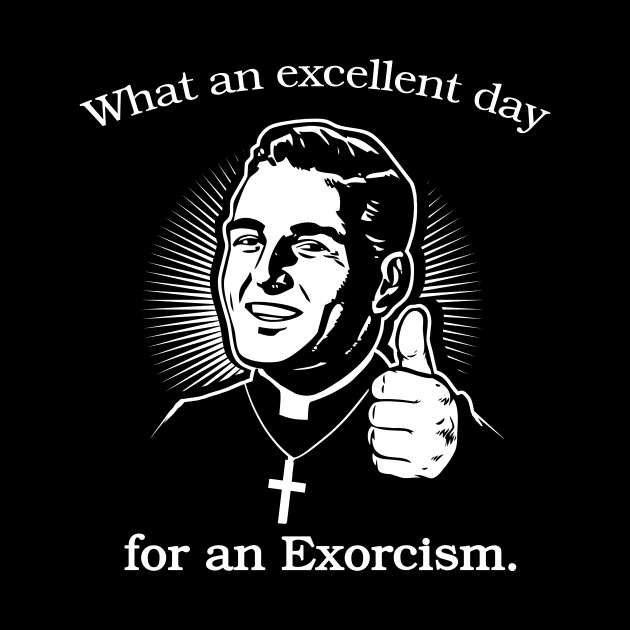 Excellent Day For An Exorcism Funny Quote by DeepFriedArt