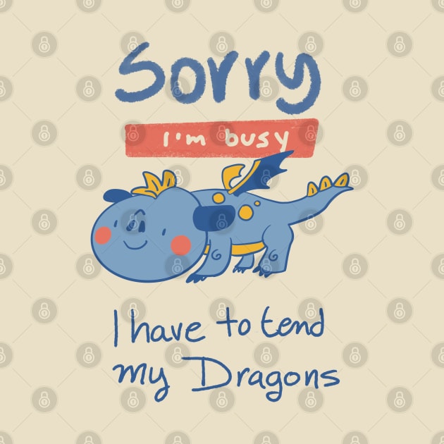 Sorry, I'm Busy, I have to tend my Dragons by Dreamlara