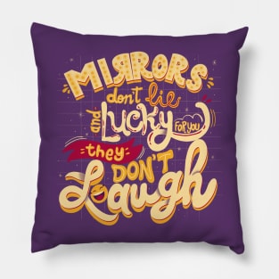 Mirrors don’t lie and lucky for you they don’t laugh Pillow