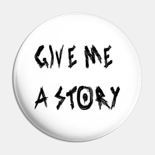 Give Me a Story Pin