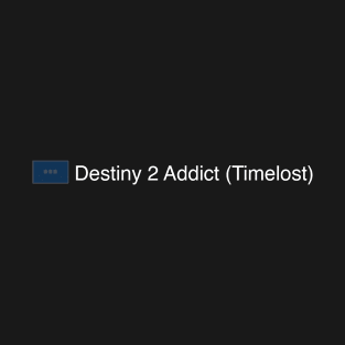 Destiny 2 Addict (Timelost) T-Shirt