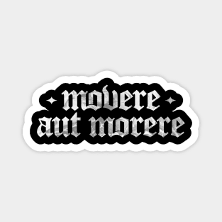 Movere Aut Morere - Move or Die Magnet
