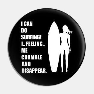 I Can Do Surfing I Feeling Me Crumble And Disappear Pin